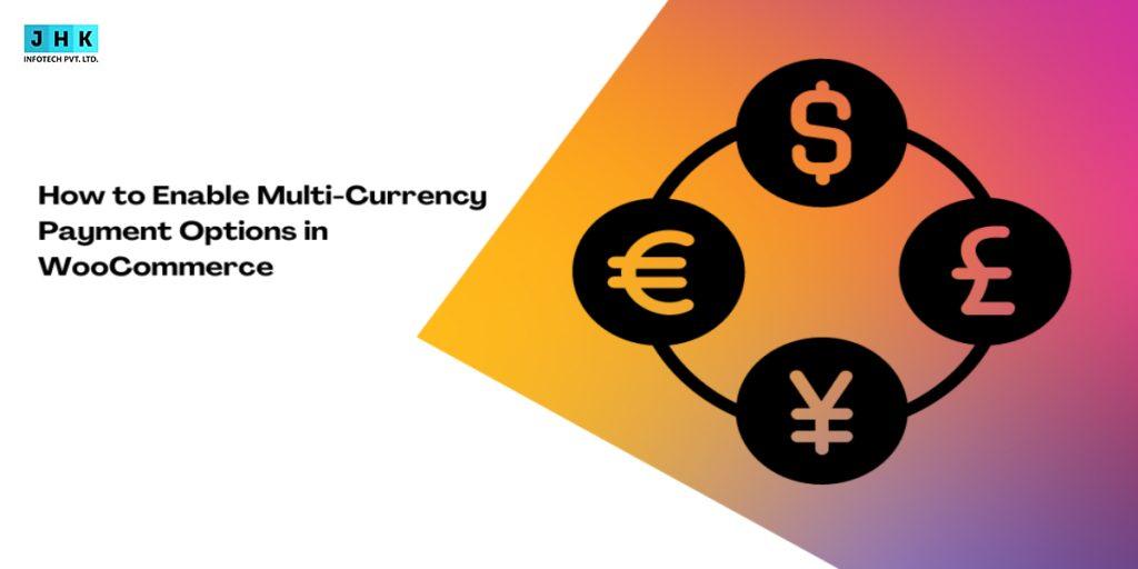 How to Enable Multi-Currency Payment Options in WooCommerce