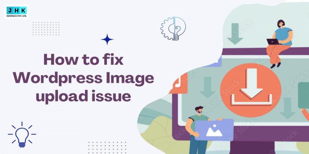 How to Fix Image Upload Issue in WordPress – Quick Solutions