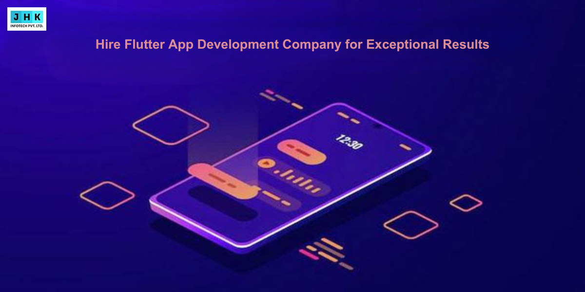 Hire Flutter App Development Company for Exceptional Results – Jhk Blog