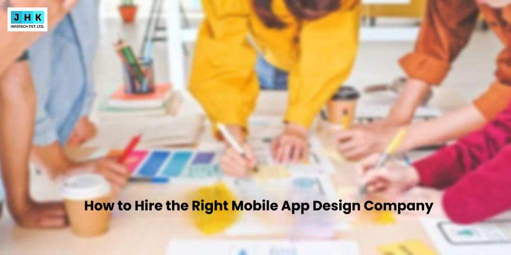 How to Hire the Right Mobile App Design Company