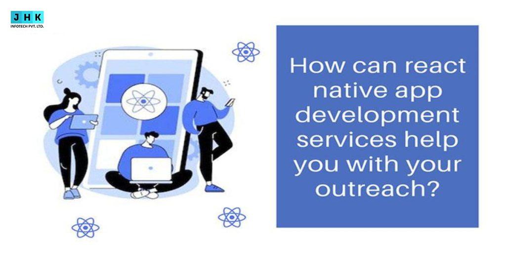 How can react native app development services help you with your outreach?