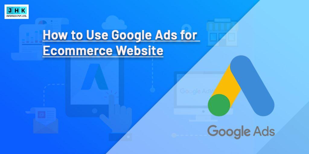 How to Use Google Ads for Ecommerce Website: Boost Your Sales Today!