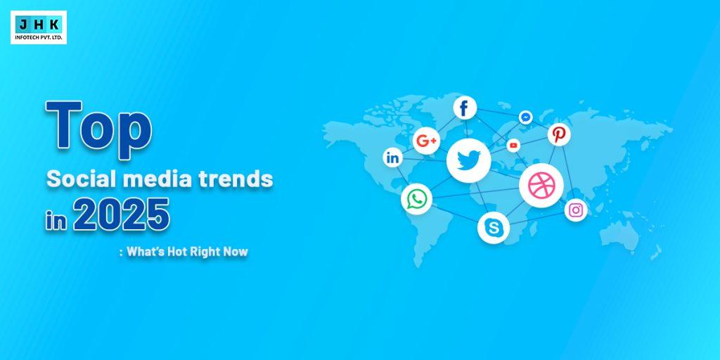 Top Social Media Trends 2025: What’s Hot Right Now