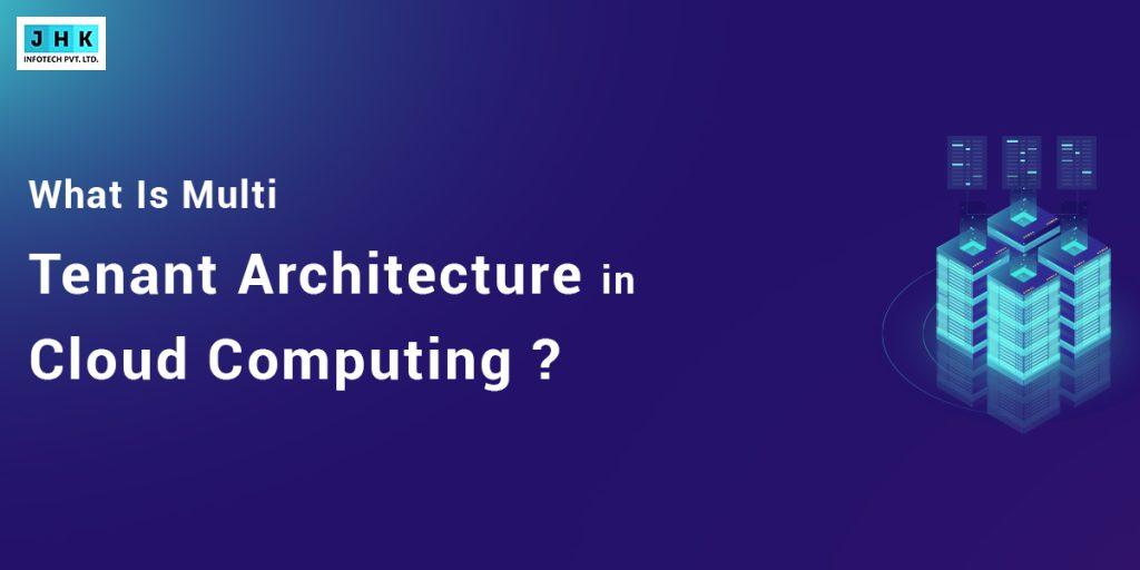 What Is Multi Tenant Architecture in Cloud Computing?