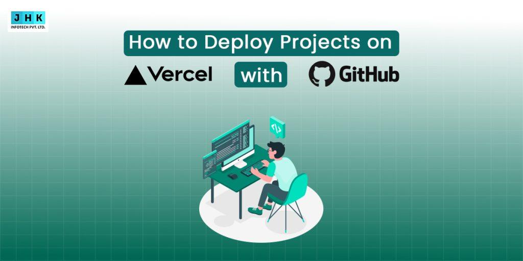 How to Deploy Projects on Vercel with GitHub: A Beginner’s Guide