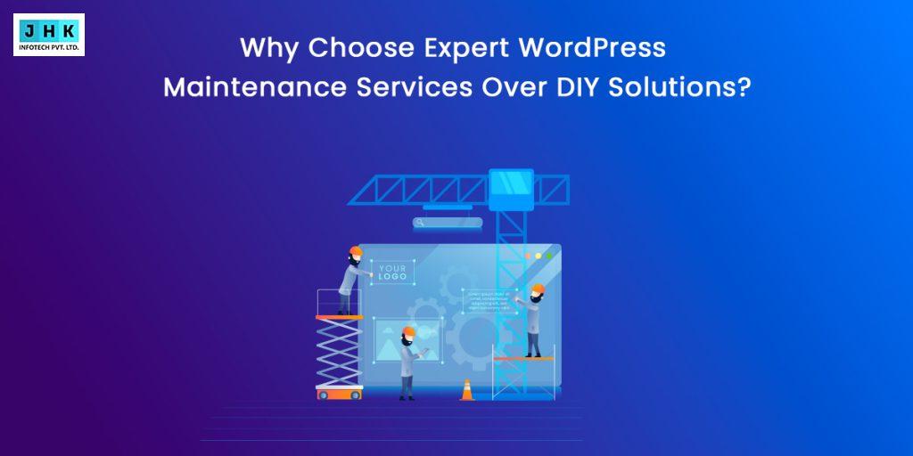 Why Choose Expert WordPress Maintenance Services Over DIY Solutions?