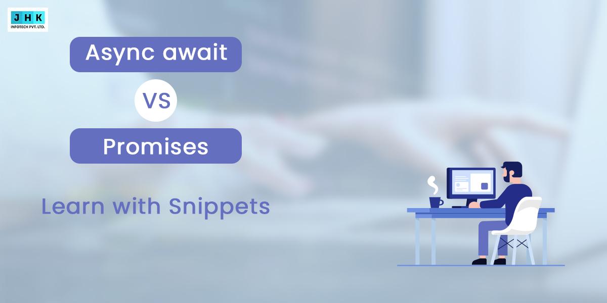 Async Await vs Promises Example: Learn with Snippets – Jhk Blog