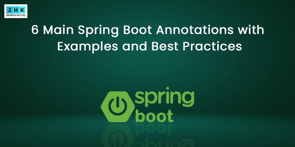 6 Main Spring Boot Annotations with Examples and Best Practices