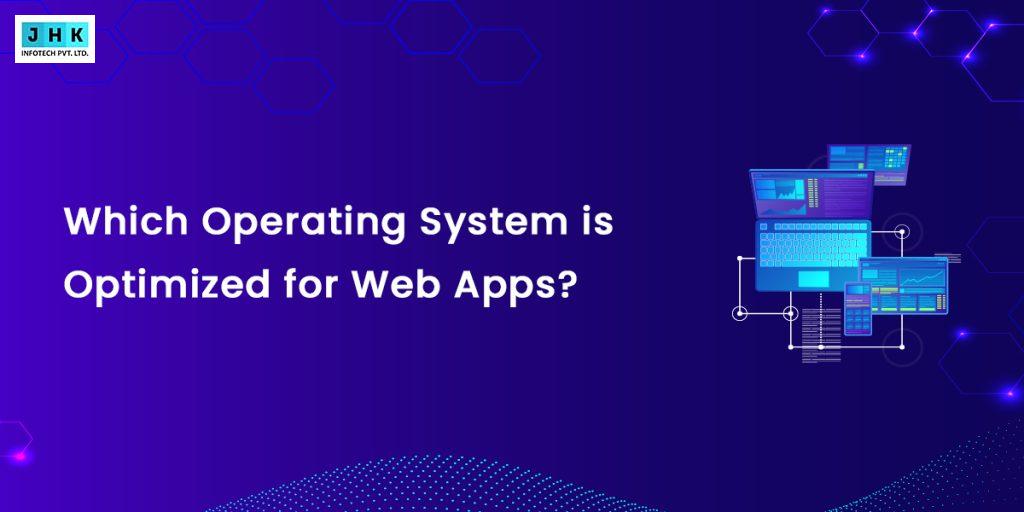 Which Operating System is Optimized for Web Apps?