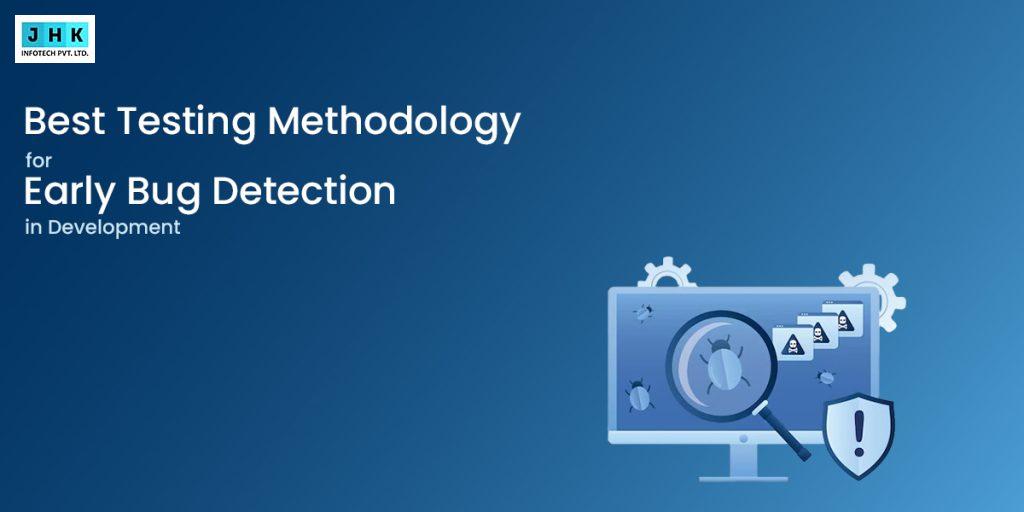 Best Testing Methodology for Early Bug Detection in the Development & Implementation of Workflows