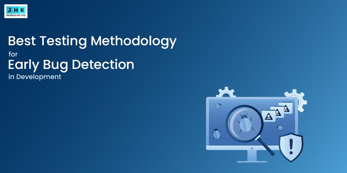 Best Testing Methodology for Early Bug Detection in the Development ...